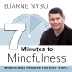 7 Minutes to Mindfulness: MINDFULNESS PROGRAM FOR BUSY PEOPLE