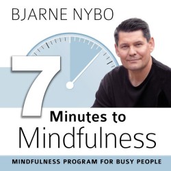 7 Minutes to Mindfulness: MINDFULNESS PROGRAM FOR BUSY PEOPLE