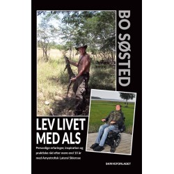 Lev livet med ALS: Personlige erfaringer, inspiration og praktiske råd efter mere end 10 år med Amyotrofisk Lateral Sklerose