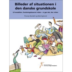 Billeder af situationen i den danske grundskole: LP-modellen, forskningsbaseret viden - vi gør det, der virker. Udvaglte resultater fra den første kortlægningsundersøgelse i LP-modellen