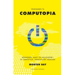 Velkommen til Computopia: Mennesker, magt og muligheder i en tempofyldt, teknologisk tidsalder
