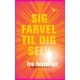 Sig farvel til dig selv