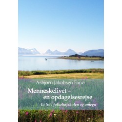 Menneskelivet - en opdagelsesrejse: Hvad vil det sige at være menneske? Et liv i Folkehøjskolen og omegn