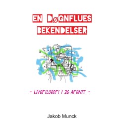 En døgnflues bekendelser: - livsfilosofi i 26 afsnit