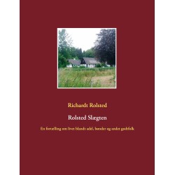 Rolsted Slægten: En fortælling om livet blandt adel, bønder og andet godtfolk
