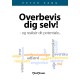 Overbevis dig selv: - og realisér dit potentiale...