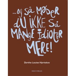 Og så møder du ikke så mange idioter mere