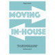 Moving In-house: Why it might be good for your business to in-house your marketing activities. And how to do it.