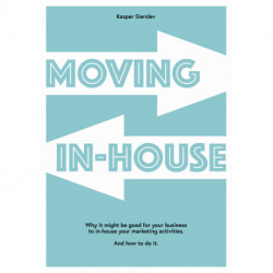 Moving In-house: Why it might be good for your business to in-house your marketing activities. And how to do it.