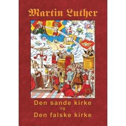 Martin Luther - Den sande kirke og den falske kirke