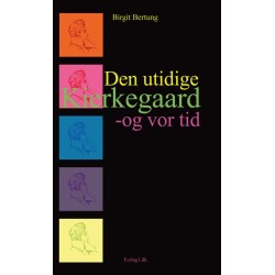Den utidige Kierkegaard - og vor tid