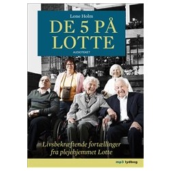 De 5 på Lotte - Livsbekræftende fortællinger fra plejehjemmet Lotte