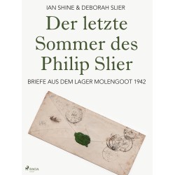 Der letzte Sommer des Philip Slier: Briefe aus dem Lager Molengoot 1942
