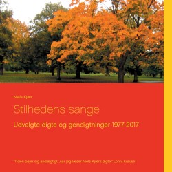 Stilhedens sange: Udvalgte digte og gendigtninger 1977-2017