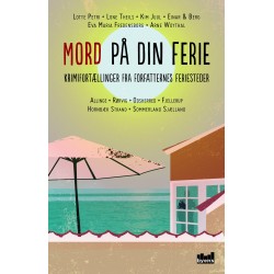 Mord på din ferie: Krimifortællinger fra forfatternes feriesteder