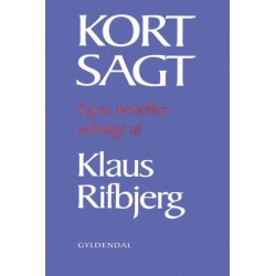 Kort sagt: Egne noveller udvalgt af Klaus Rifbjerg