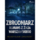 Zbrodniarz. Romans z życia warszawskiego