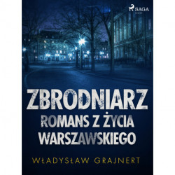 Zbrodniarz. Romans z życia warszawskiego