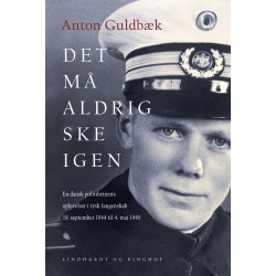 Det må aldrig ske igen. En dansk politibetjents oplevelser i tysk fangenskab 19. september 1944 til 4. maj 1945