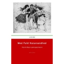 Med fuld natursandhed: Henrik Ibsen som teatermann