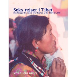 Seks rejser i Tibet: Beretninger fra rejser over 15 år fra 1994 til 2009