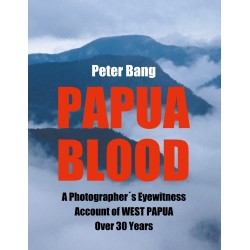 Papua Blood: A Photographer´s Eyewitness Account of West Papua Over 30 Years