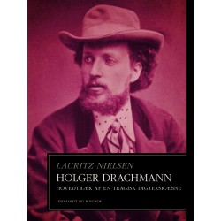 Holger Drachmann. Hovedtræk af en tragisk digterskæbne