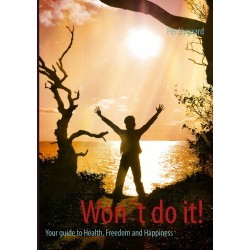 Won´t do it!: Your guide to Health, Freedom and Happiness