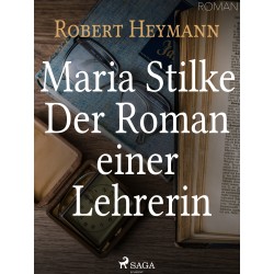 Maria Stilke. Der Roman einer Lehrerin