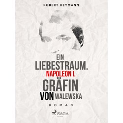 Ein Liebestraum. Napoleon I. Gräfin von Walewska