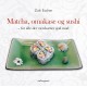 Matcha, omakase og sushi – for alle der værdsætter god mad