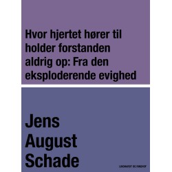 Hvor hjertet hører til holder forstanden aldrig op: Fra den eksploderende evighed