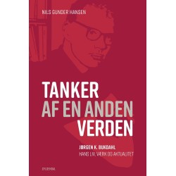 Tanker af en anden verden: Jørgen K. Bukdahl - hans liv, værk og aktualitet