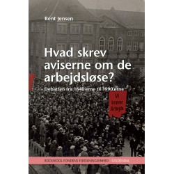 Hvad skrev aviserne om de arbejdsløse?: – Debatten fra 1840’erne til 1990’erne