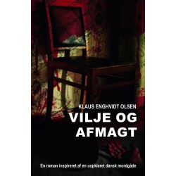Vilje og afmagt: En roman inspireret af en uopklaret dansk mordgåde