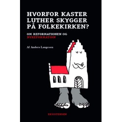 Hvorfor kaster Luther skygger på folkekirken?: Om reformationen og nyreformation
