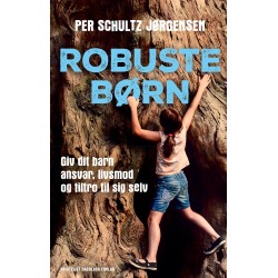 Robuste børn: Giv dit barn ansvar, livsmod og tiltro til sig selv