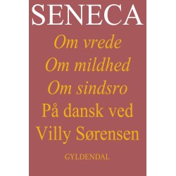 Seneca. Om vrede, om mildhed, om sindsro