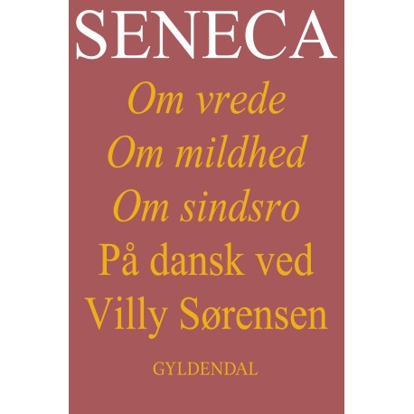 Seneca. Om vrede, om mildhed, om sindsro