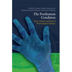 The Posthuman Condition: Ethics, Aesthetics and Politics of Biotechnological Challenges