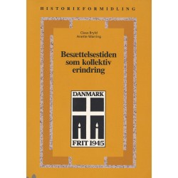 Besættelsestiden som kollektiv erindring: Historie- og traditionsforvaltning af krig og besættelse 1945-1997