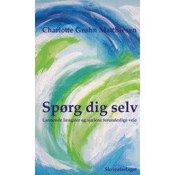 Spørg dig selv: Larmende længsler og sjælens forunderlige veje