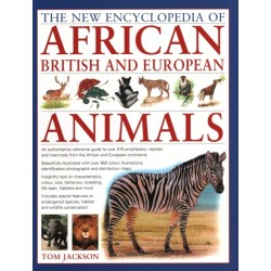 African, British & European Animals, The New Encyclopedia of: An authoritative reference guide to over 575 amphibians, reptiles and mammals from the African and European continents