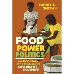 Food Power Politics: The Food Story of the Mississippi Civil Rights Movement