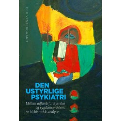 Den ustyrlige psykiatri: Mellem adfærdsforstyrrelse og sygdomsproblem: en idehistorisk analyse
