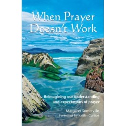 When Prayer Doesn't Work: Reimagining our understanding and expectations of prayer