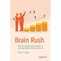 Brain Rush: How to Invest and Compete in the Real World of Generative AI