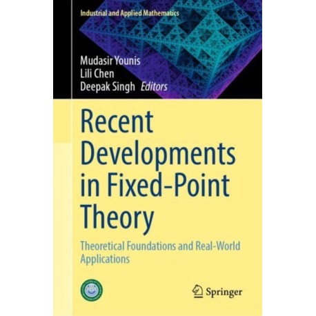 Recent Developments in Fixed-Point Theory: Theoretical Foundations and Real-World Applications