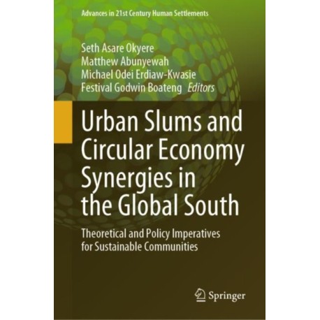Urban Slums and Circular Economy Synergies in the Global South: Theoretical and Policy Imperatives for Sustainable Communities