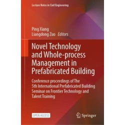Novel Technology and Whole-Process Management in Prefabricated Building: Conference Proceedings of The 5th International Prefabricated Building Seminar on Frontier Technology and Talent Training